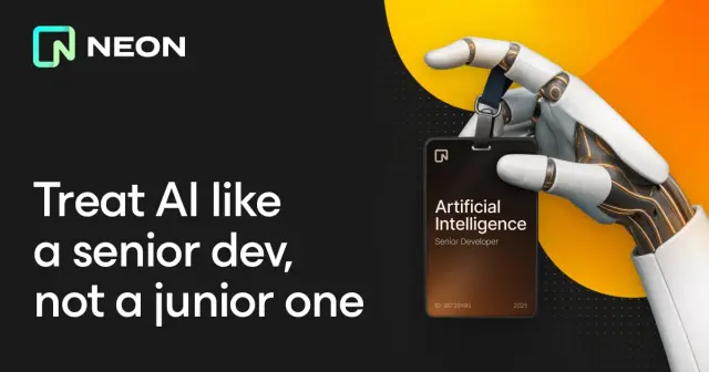 Treat AI Like a Senior Dev, Not a Junior One - Neon