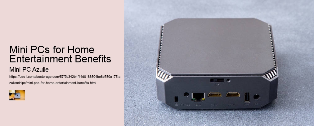 Mini PCs for Home Entertainment Benefits