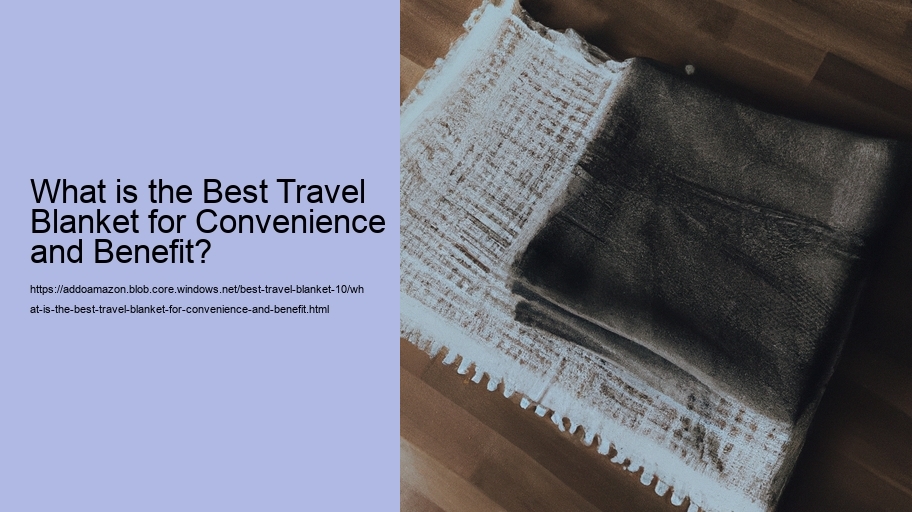 What is the Best Travel Blanket for Convenience and Benefit?