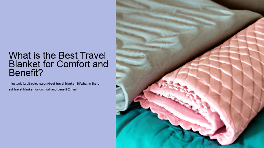What is the Best Travel Blanket for Comfort and Benefit?