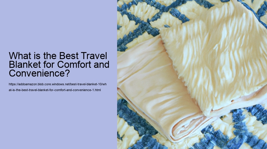 What is the Best Travel Blanket for Comfort and Convenience?