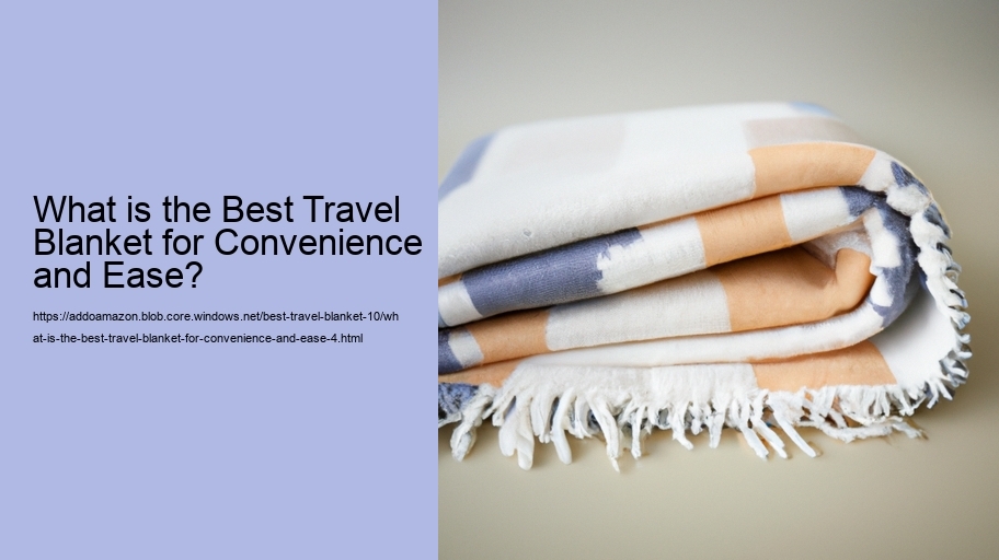 What is the Best Travel Blanket for Convenience and Ease?