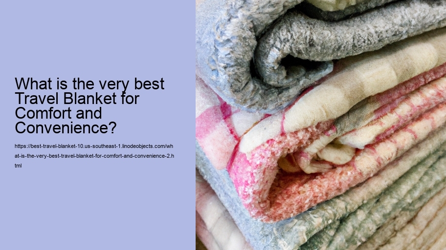 What is the very best Travel Blanket for Comfort and Convenience?