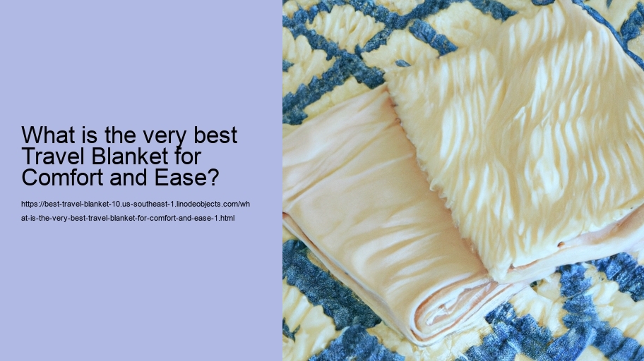 What is the very best Travel Blanket for Comfort and Ease?