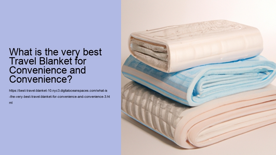 What is the very best Travel Blanket for Convenience and Convenience?
