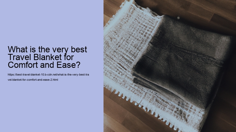 What is the very best Travel Blanket for Comfort and Ease?