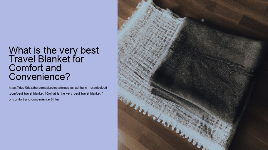 What is the very best Travel Blanket for Comfort and Convenience?