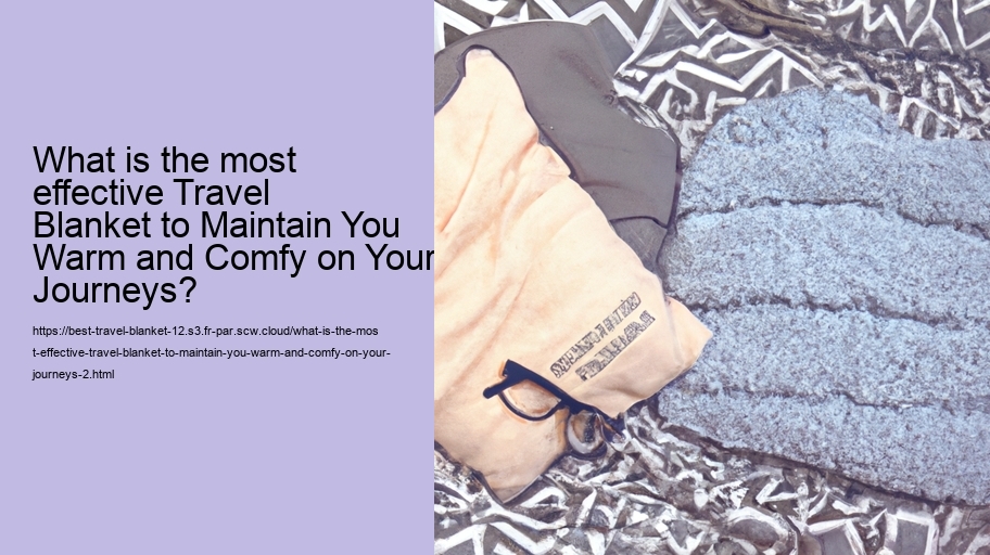 What is the most effective Travel Blanket to Maintain You Warm and Comfy on Your Journeys?