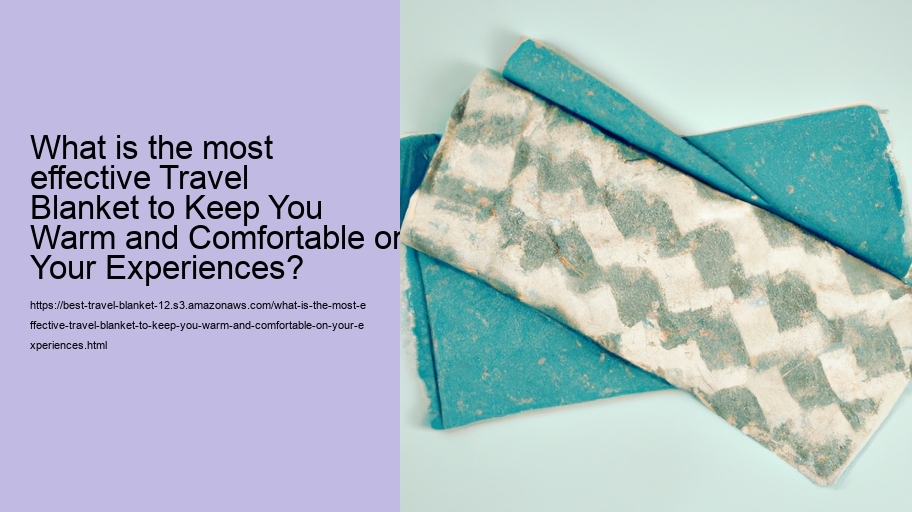 What is the most effective Travel Blanket to Keep You Warm and Comfortable on Your Experiences?
