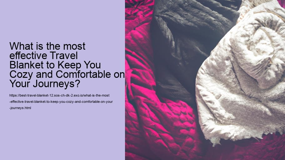 What is the most effective Travel Blanket to Keep You Cozy and Comfortable on Your Journeys?
