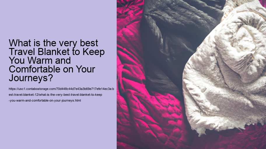 What is the very best Travel Blanket to Keep You Warm and Comfortable on Your Journeys?