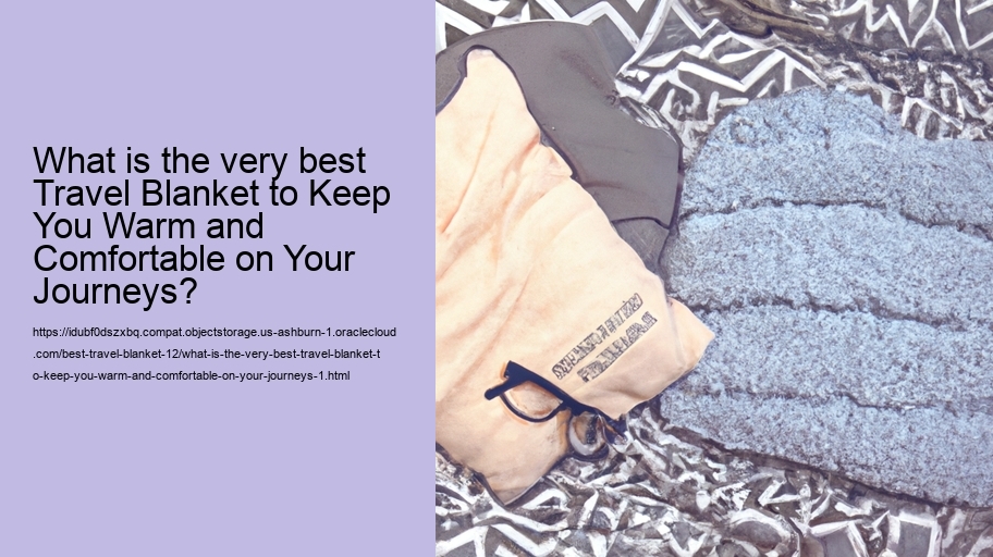 What is the very best Travel Blanket to Keep You Warm and Comfortable on Your Journeys?