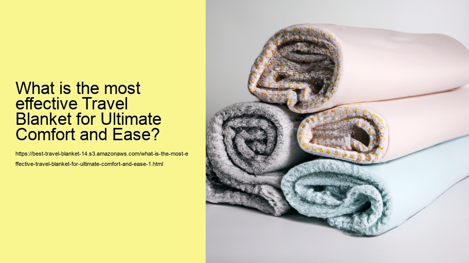 What is the most effective Travel Blanket for Ultimate Comfort and Ease?