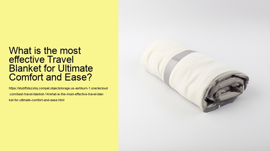 What is the most effective Travel Blanket for Ultimate Comfort and Ease?