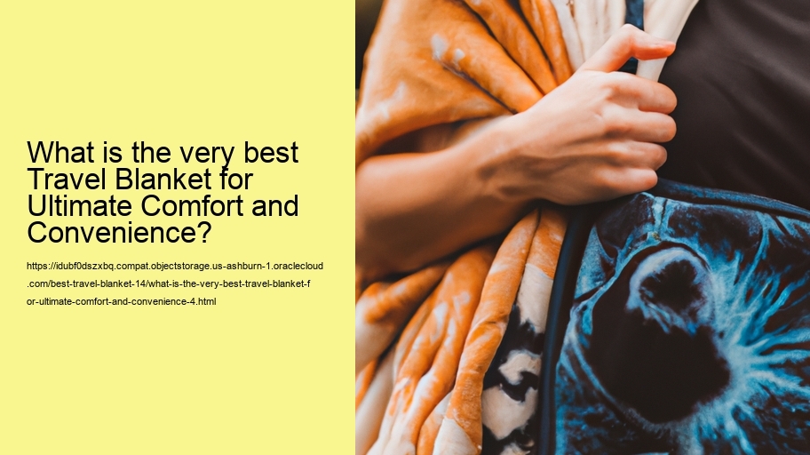What is the very best Travel Blanket for Ultimate Comfort and Convenience?