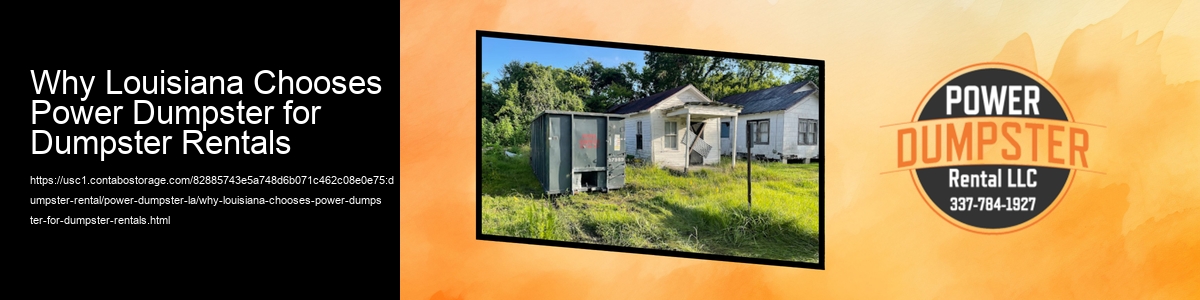 Why Louisiana Chooses Power Dumpster for Dumpster Rentals