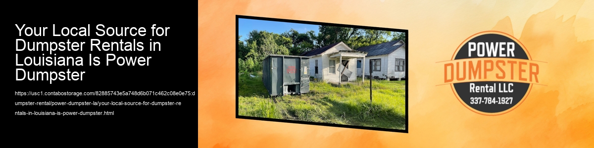 Your Local Source for Dumpster Rentals in Louisiana Is Power Dumpster