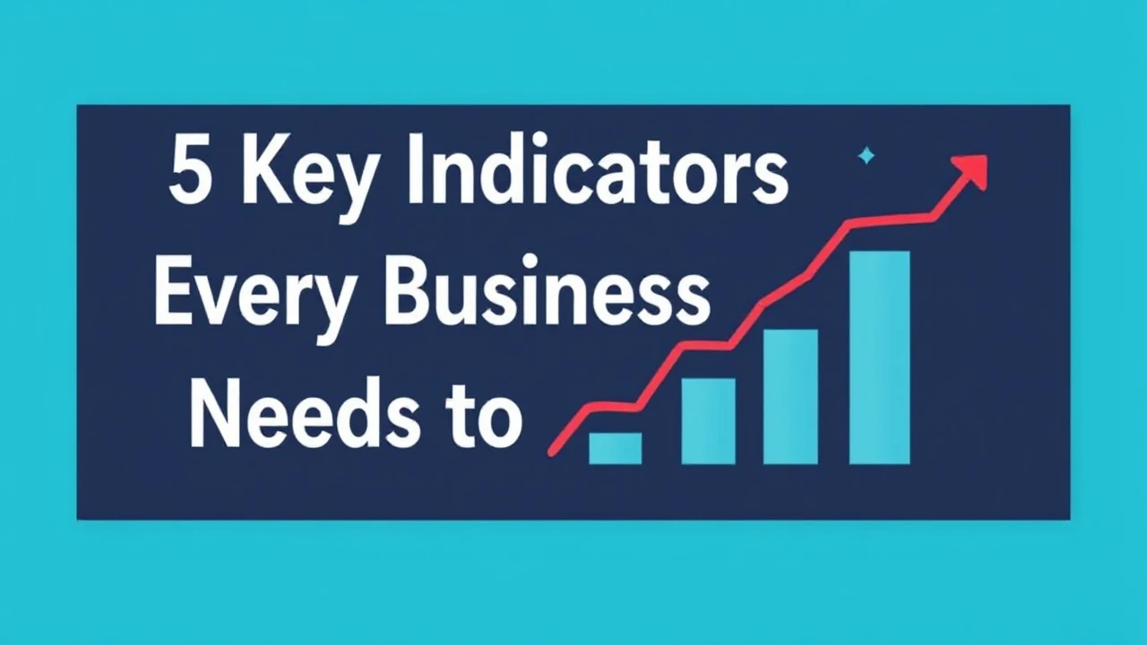 5 Key Indicators Every Business Owner Needs to Monitor