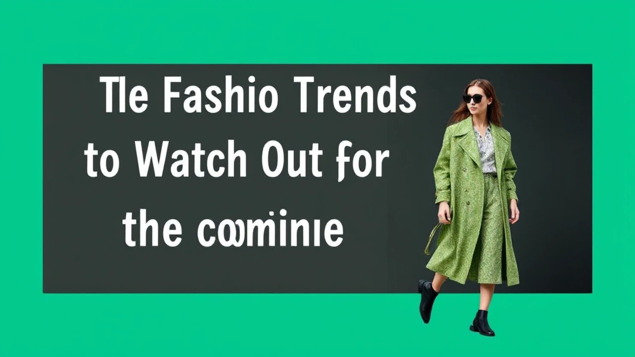 The Fashion Trends to Watch Out for in the Coming Year