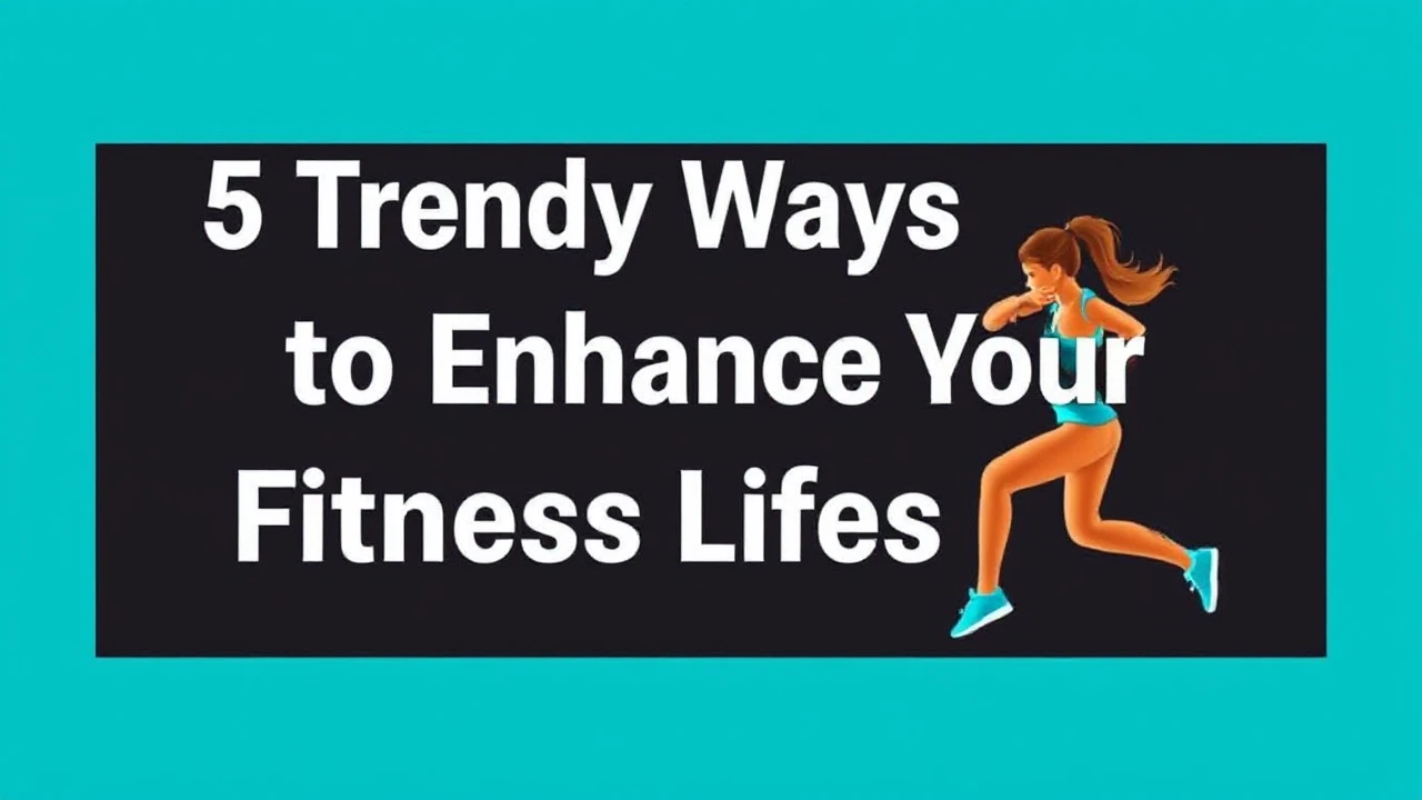 5 Trendy Ways to Enhance Your Fitness Lifestyle