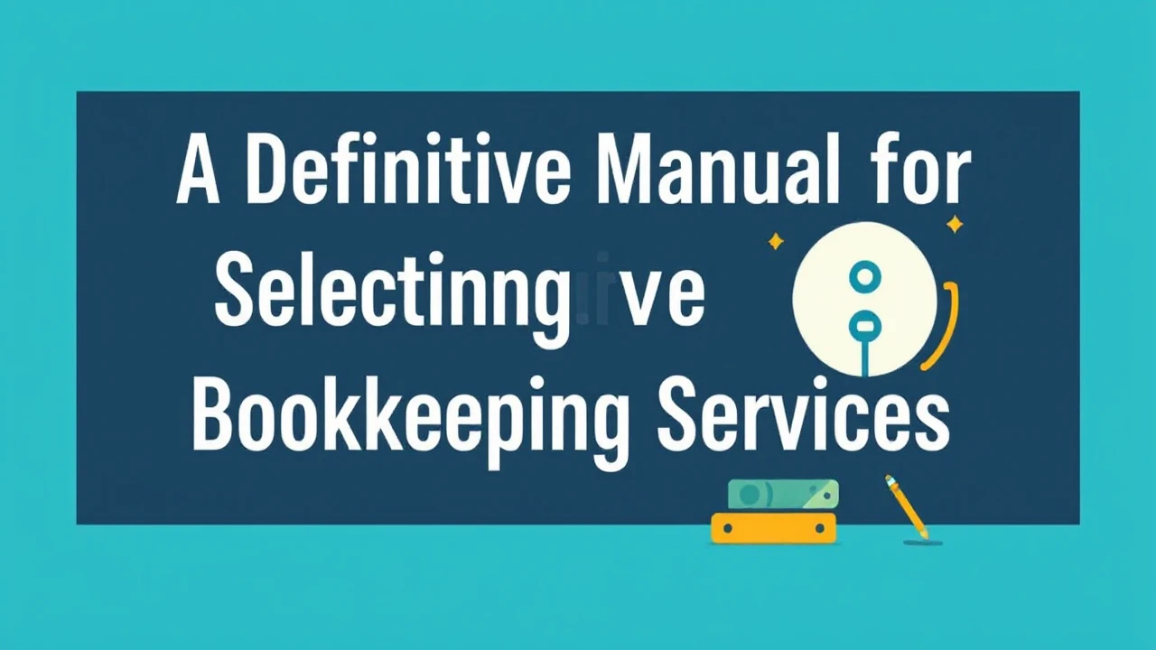A Definitive Manual for Selecting Vancouver Bookkeeping Services
