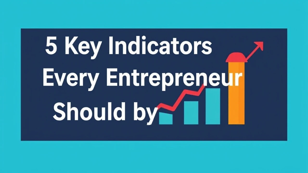 5 Key Indicators Every Entrepreneur Should Keep an Eye On