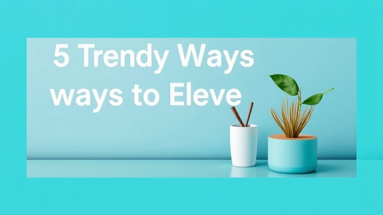 5 Trendy Ways to Elevate Your Lifestyle