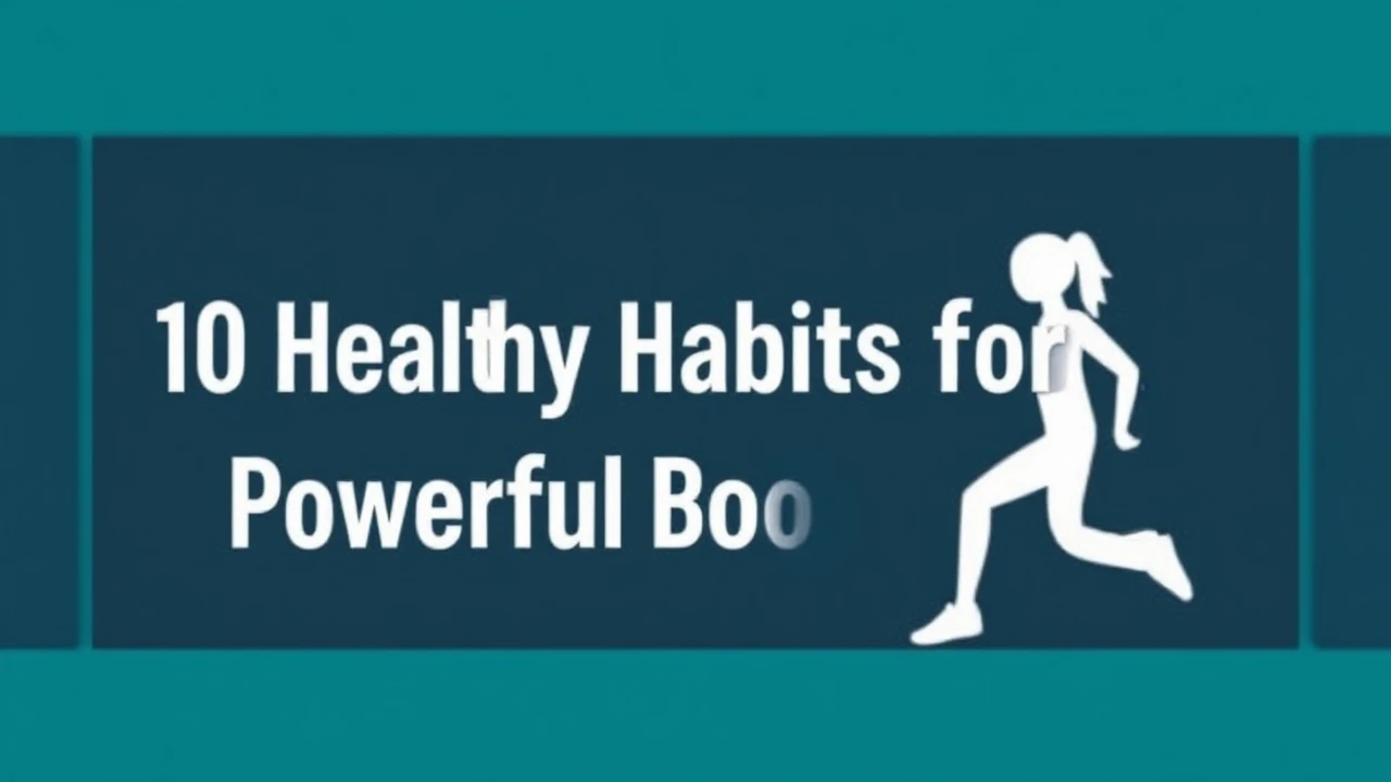 Important 10 Healthy Habits for a Powerful Body and Mind