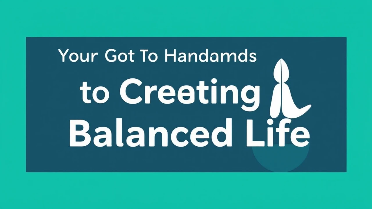 Your Go-To Handbook to Creating a Balanced Life