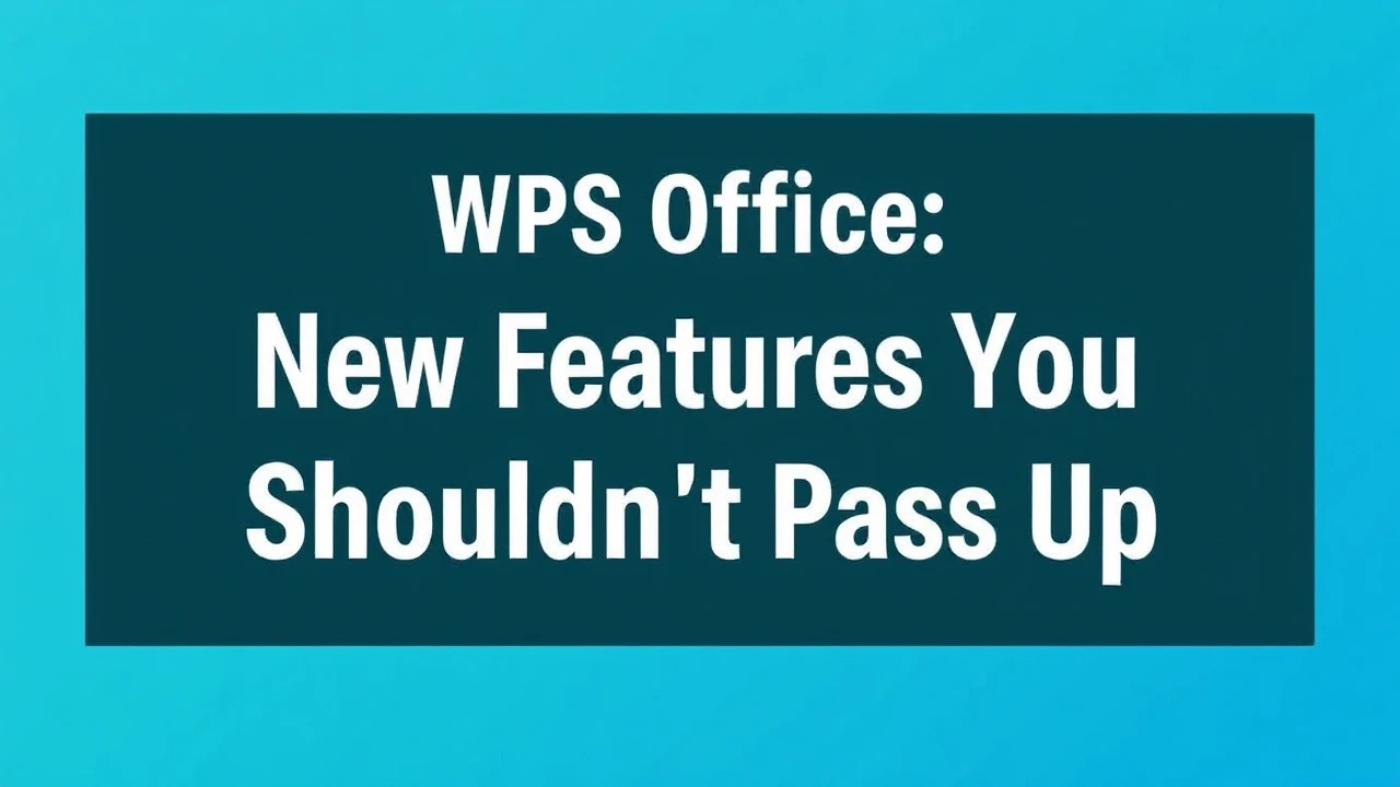 WPS Office: New Features You Shouldn't Pass Up