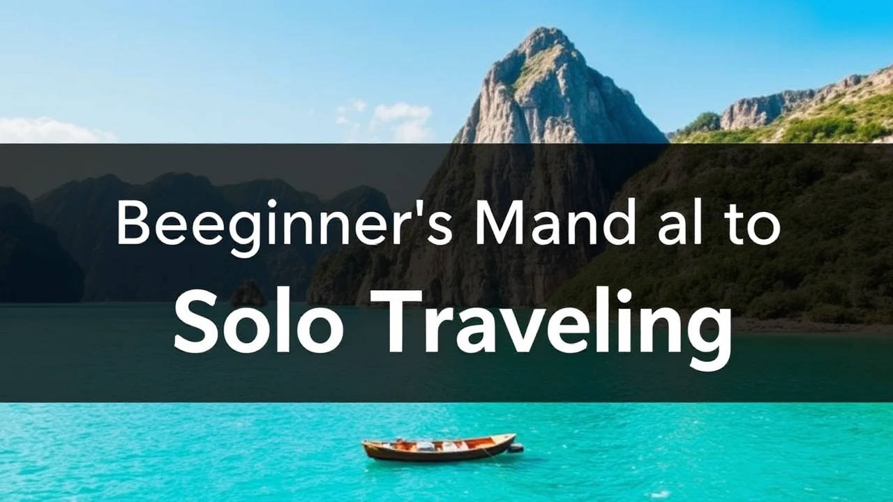 A Comprehensive Beginner's Manual to Solo Traveling