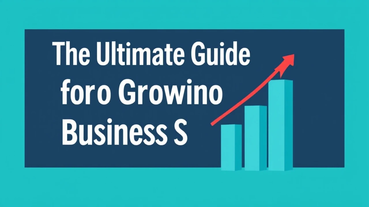 The Ultimate Guide for Growing Your Business Successfully