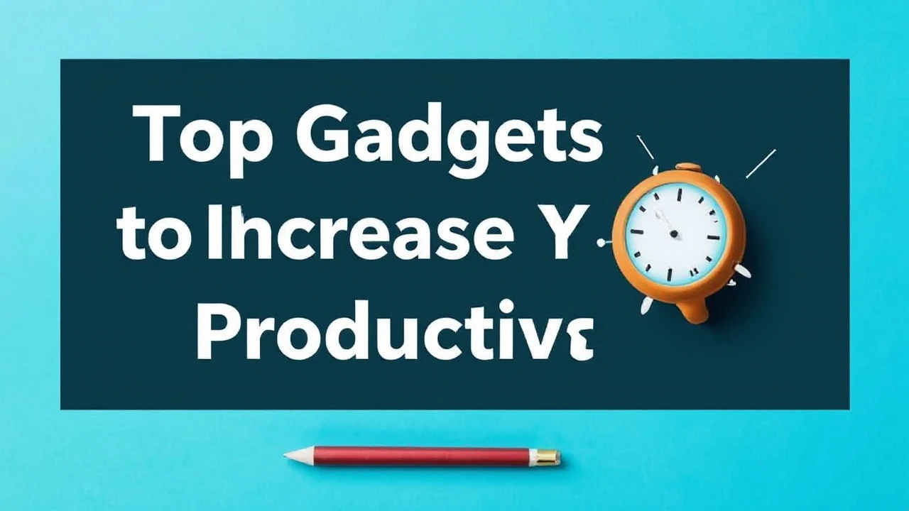 Top Gadgets to Increase Your Productivity