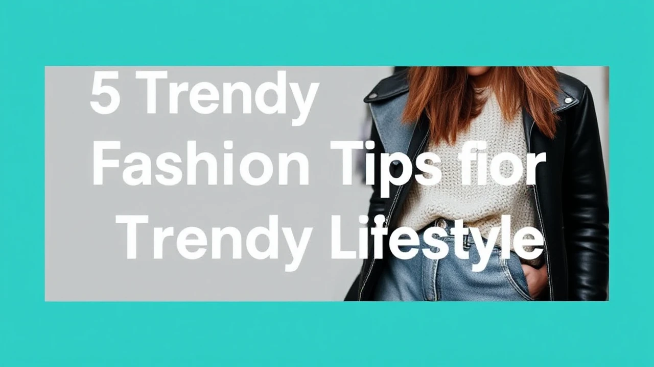 5 Trendy Fashion Tips for a Trendy Lifestyle