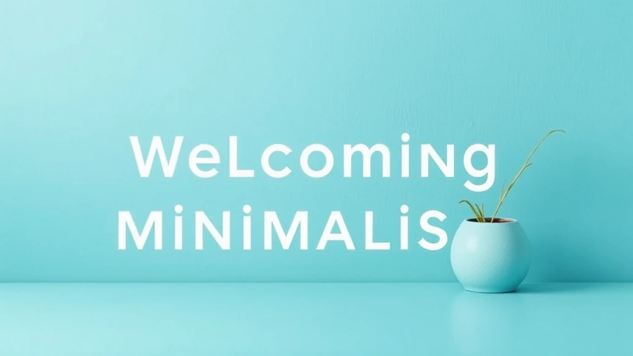 Welcoming Minimalism: An Essential to Simplifying Your Lifestyle