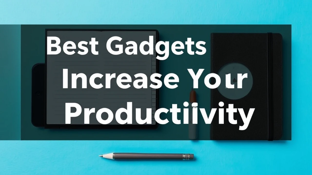 Best Gadgets to Increase Your Productivity