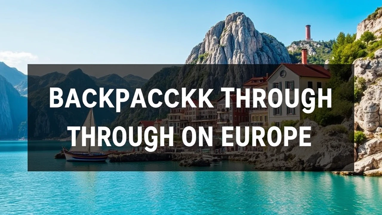 Your Definitive Guide to Backpacking Through Europe on a Budget