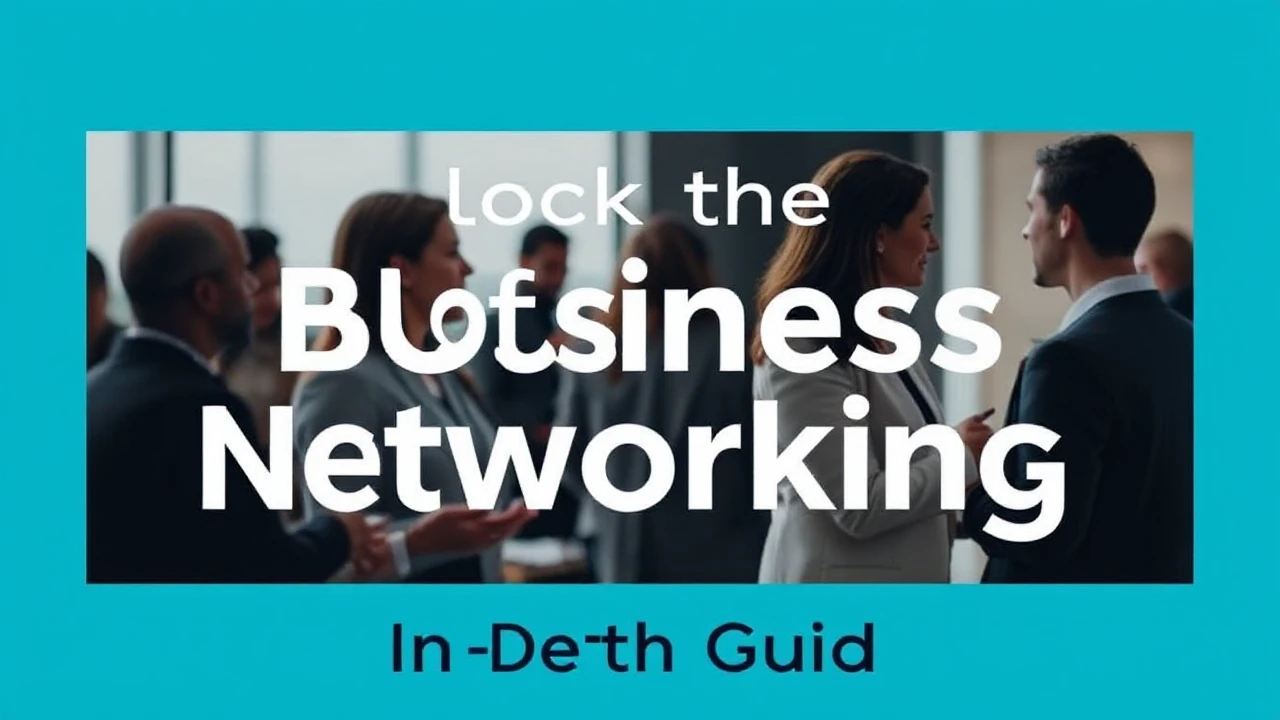 Unlocking the Skill of Business Networking: An In-Depth Guide