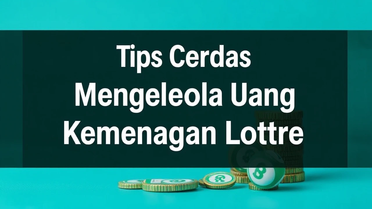 Tips Cerdas Mengelola Uang Kemenangan Lotre