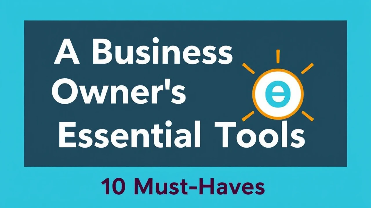 A Business Owner's Guide to Essential Tools: 10 Must-Haves