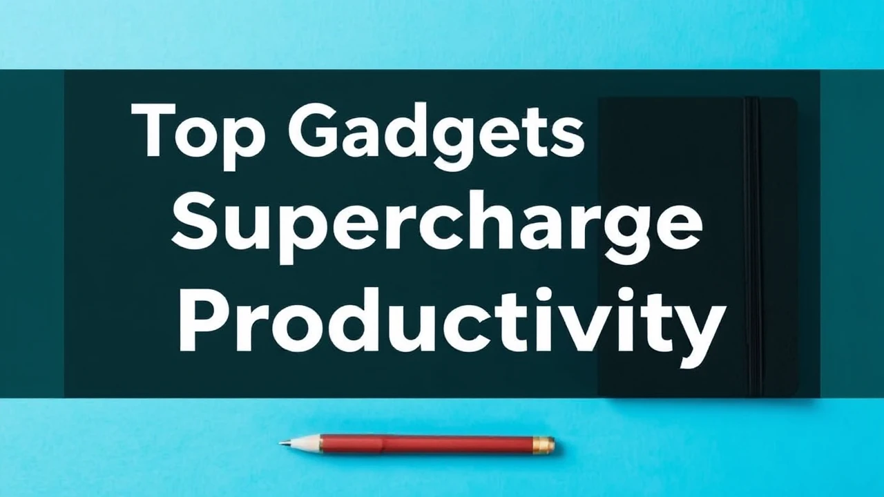 Top Gadgets to Supercharge Your Productivity