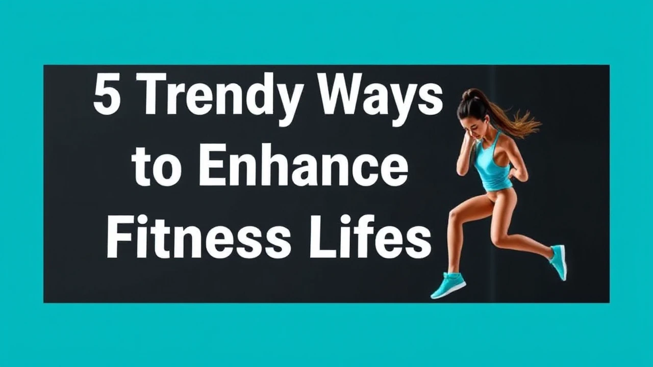 5 Trendy Ways to Enhance Your Fitness Lifestyle