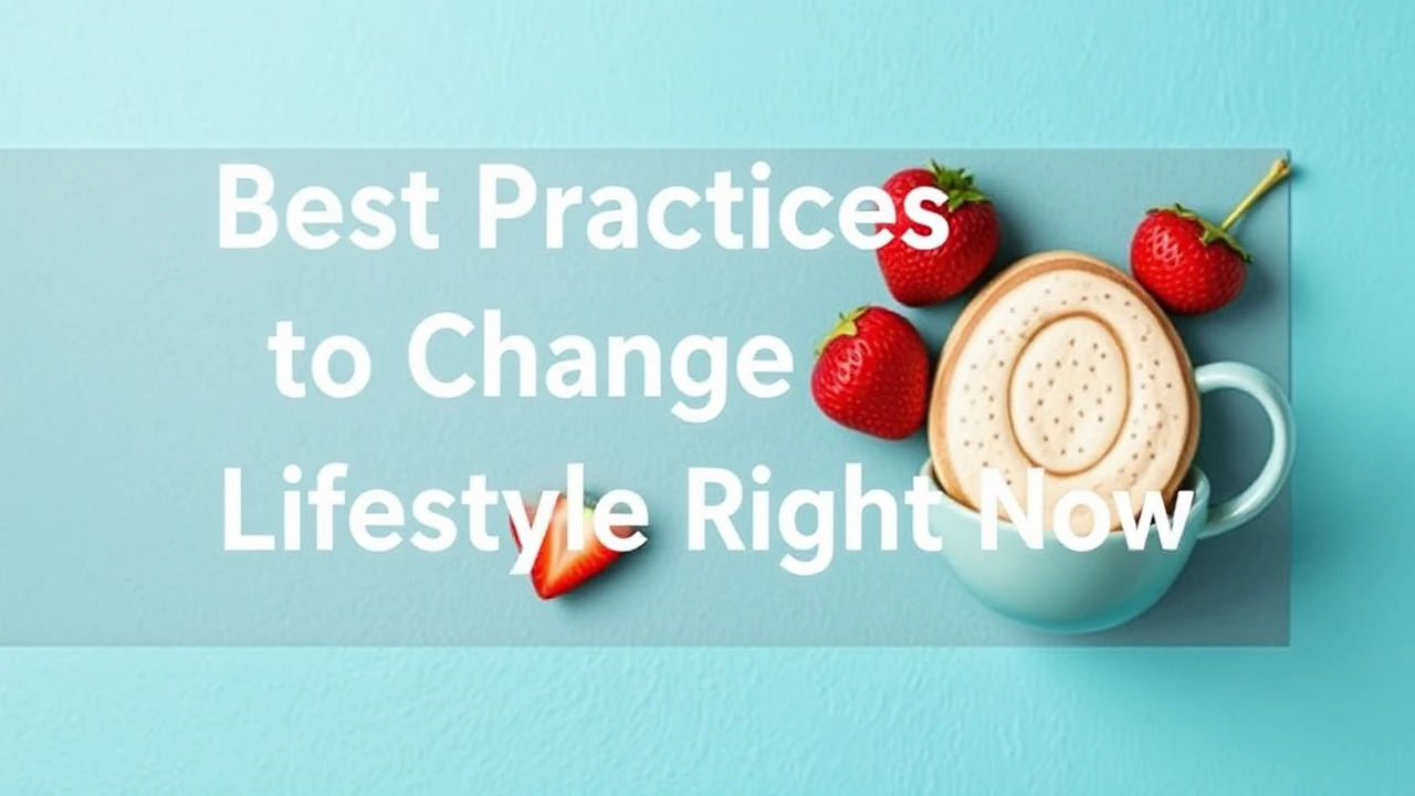 Best Practices to Change Your Lifestyle Right Now