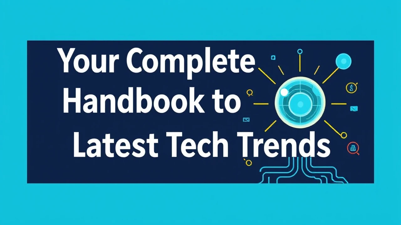 Your Complete Handbook to the Latest Tech Trends