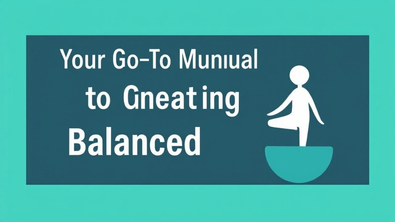 Your Go-To Manual to Creating a Balanced Lifestyle