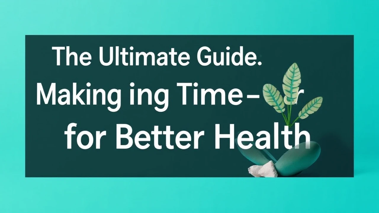 The Ultimate Guide Making Time for Self-Care for Better Health
