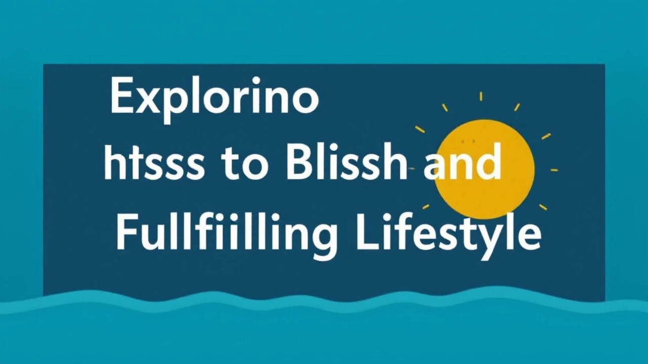 Exploring the Tips to a Blissful and Fulfilling Lifestyle