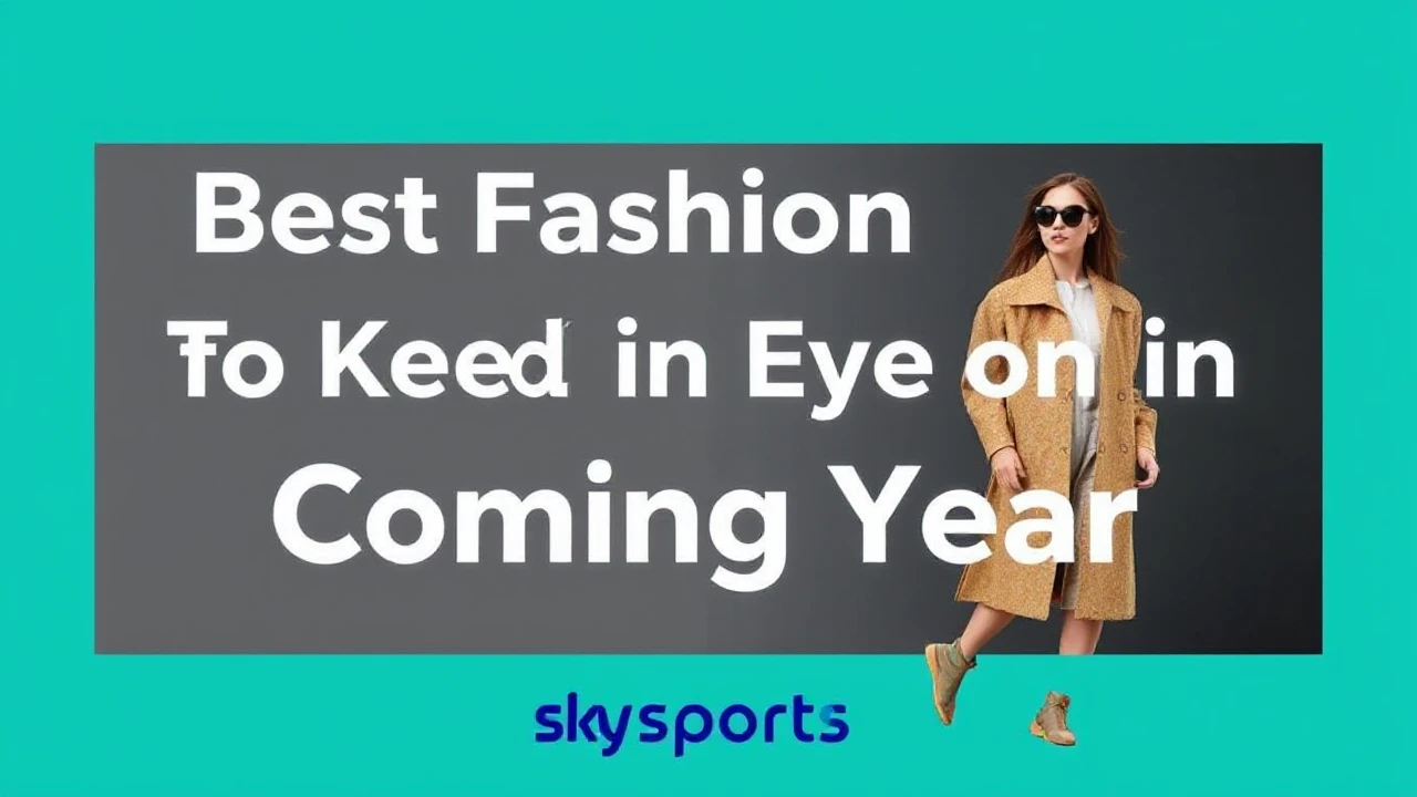 Best Fashion Trends to Keep an Eye on in the Coming Year