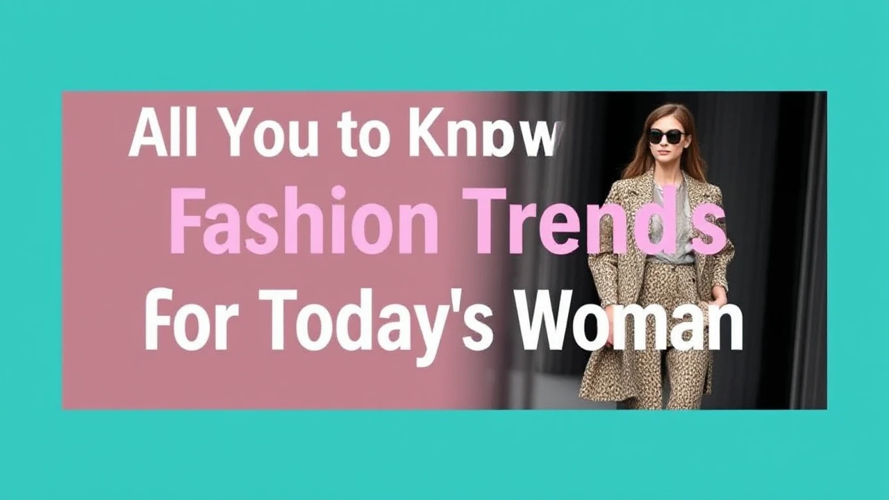 All You Need to Know to Fashion Trends for Today's Woman