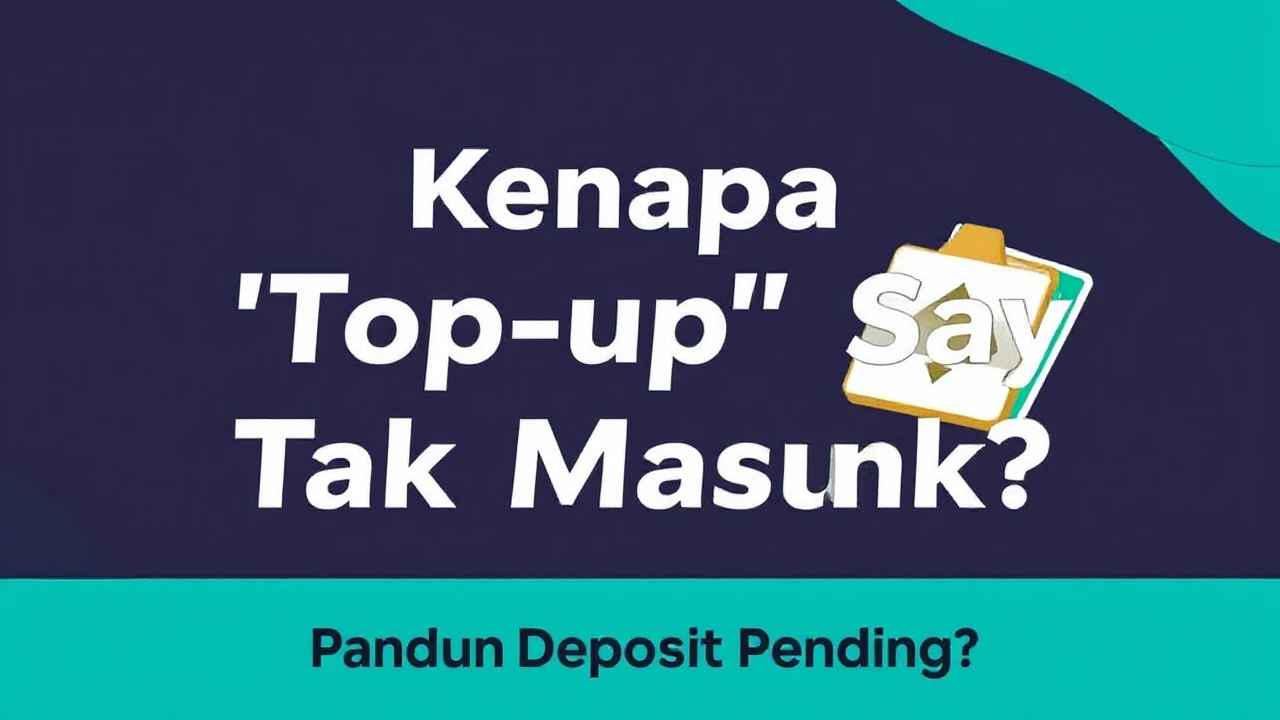 Kenapa ‘Top-up’ Saya Tak Masuk? (Panduan ‘Deposit Pending’)